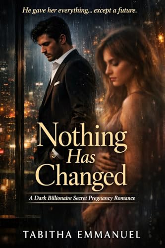 Nothing Has Changed: A Dark Billionaire Secret Pregnancy Romance (Kindle Edition)