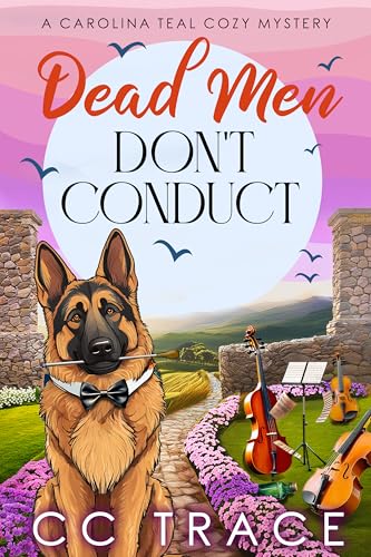 Dead Men Don't Conduct: An Unputdownable Small Town Culinary Murder Mystery (A Carolina Teal Cozy Mystery)