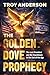 The Golden Dove Prophecy: T...