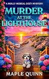 Murder at the Lighthouse by Maple Quinn Murder at the Lighthouse by Maple Quinn