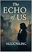 The Echo Of Us