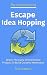 Escape Idea Hopping: Break ...