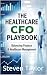 The Healthcare CFO Playbook...