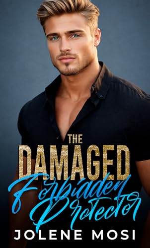 The Damaged Forbidden Protector: An Enemies to Lovers Forced Proximity Romance (Kindle Edition)