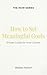 How to Set Meaningful Goals...