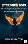 Unbroken Soul: A Phoenix Rising from Shadows into Eternal Love