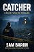 CATCHER: "An up all night thriller that will keep you guessing until the very end." (Katie Ford FBI Thrillers)