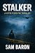 STALKER: "An up all night thriller that will keep you guessing until the very end." (Katie Ford FBI Thrillers)