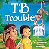 TB Trouble: Yohana and Petrus Beat Tuberculosis Together (Health Heroes Book 2)