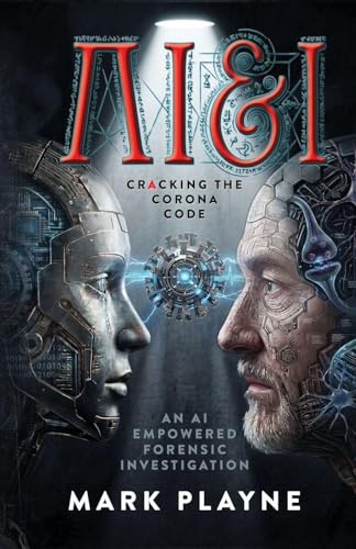 AI & I: Cracking The Covid Code - An AI Empowered Forensic Investigation: Cracking The Covid Code - An AI Empowered Forensic Investigation: Cracking The Covid Code (Paperback)