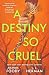 A Destiny So Cruel (A Fate ...