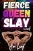 Fierce Queen Slay
