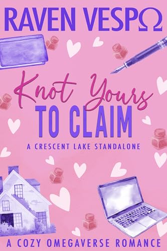 Knot Yours to Claim: A Small Town Cozy Omegaverse Standalone (Crescent Lake Cozy Omegaverse)