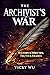 The Archivist's War: History Is Written. Truth Is Erased.