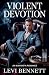 Violent Devotion by Levi Bennett