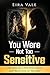 You Were Not Too Sensitive:...