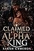 Claimed By The Alpha King by Sarah Cameron