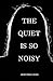 The Quiet is so Noisy by Jenel Diane Jones
