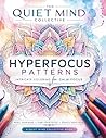 Hyperfocus Patterns: Adult Coloring Book for Anxiety, Stress Relief, Mindfulness and Calm: Intricate Mandalas and Geometric Designs to Quiet Busy Minds
