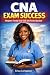CNA Exam Success: A Beginne...