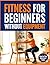 Fitness for Beginners Witho...