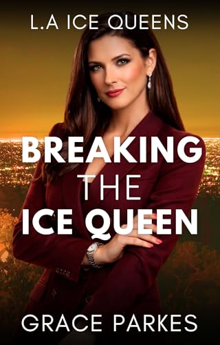 Breaking the Ice Queen: A Lesbian/Sapphic Ice Queen Romance (L.A Ice Queens Book 2)