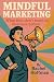 Mindful Marketing: Framewor...