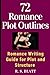 72 Romance Plot Outlines: Romance Writing Guide for Plot and Structure (Writers' Ways)