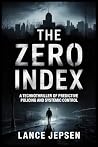 THE ZERO INDEX: A Technothriller of Predictive Policing and Systemic Control