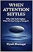 When Attention Settles: Why Life Feels Lighter When We Stop Trying to Manage It