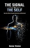 THE SIGNAL VS THE SELF: HOW YOUR MIND IS SHAPED, CONTROLLED, AND RECLAIMED; self-awareness, patterns, beliefs.