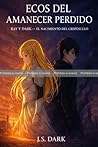 PRUEBA: ECOS DEL AMANECER PERDIDO: RAY Y DARK - EL NACIMIENTO DEL CREPUSCULO PRUEBA: ECOS DEL AMANECER PERDIDO: RAY Y DARK - EL NACIMIENTO DEL CREPUSCULO