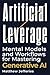 Artificial Leverage: Mental...