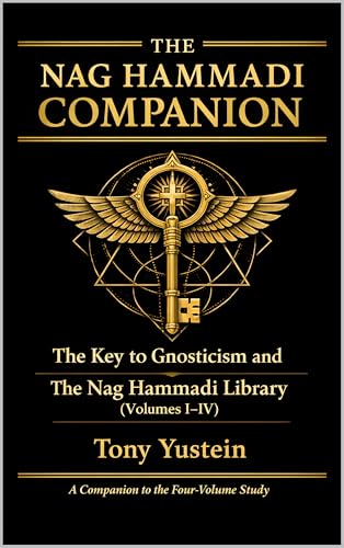 The Nag Hammadi Companion: The Key to Gnosticism and The Nag Hammadi Library (Volumes I–IV) (The Nag Hammadi Library: Complete Analysis (4-Volume Series plus 1 Companion Book) Book 5)