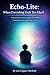 Echo-Lite: When Everything Feels Too Much: A guide for understanding overwhelm, communication, and finding calm