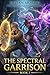 The Single Point Sovereign: The Spectral Garrison Book 3: A LitRPG Harem Isekai Fantasy Adventure