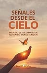 Señales desde el Cielo: Mensajes de amor de quienes trascienden (Spanish Edition)