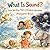 What Is Sound?: How We Hear...