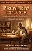 Proverbs Explained: Understanding the Book and Its Message for Today (The Bible for Modern Life Series 4)