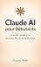 Claude AI pour Débutants: L...