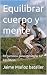 Equilibrar cuerpo y mente: ...