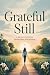 Grateful Still: A 28-Day Ch...