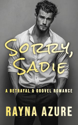 Sorry, Sadie: A Betrayal & Grovel Romance (Second Chances in Indigo Falls Book 1)