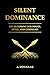 Silent Dominance: Blueprint...