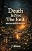 Death Is Not The End: What ...