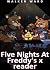 Five Nights At Freddy's x reader