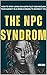 The NPC Syndrome: How to St...
