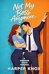 Not My Boss Anymore by Harper  Knox