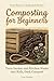 Composting for Beginners: T...