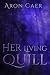 Her Living Quill by Aron Caer